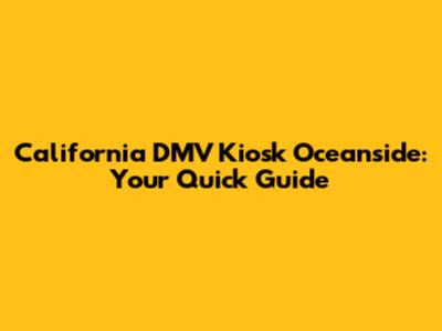 California DMV Kiosk Oceanside: Your Quick Guide