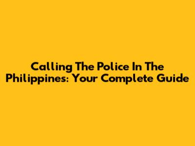 Calling The Police In The Philippines: Your Complete Guide