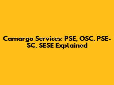 Camargo Services: PSE, OSC, PSE-SC, SESE Explained