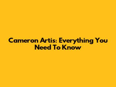 Cameron Artis: Everything You Need To Know
