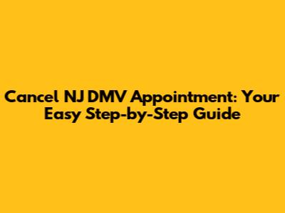 Cancel NJ DMV Appointment: Your Easy Step-by-Step Guide