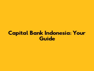 Capital Bank Indonesia: Your Guide