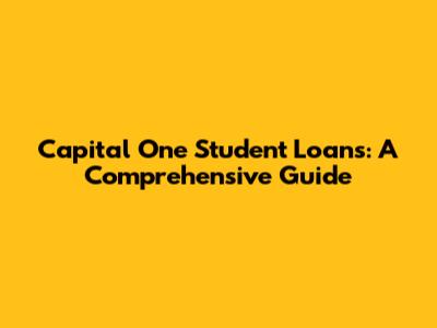 Capital One Student Loans: A Comprehensive Guide