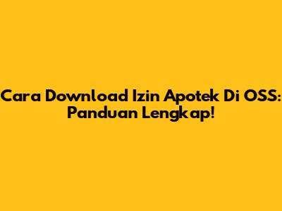 Cara Download Izin Apotek Di OSS: Panduan Lengkap!