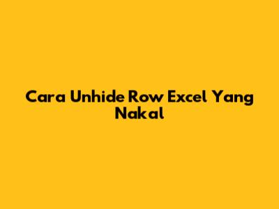 Cara Unhide Row Excel Yang 'Nakal'