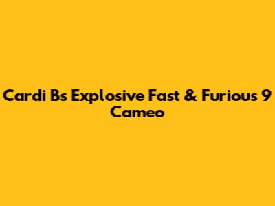 Cardi B's Explosive Fast & Furious 9 Cameo