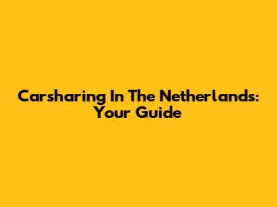 Carsharing In The Netherlands: Your Guide