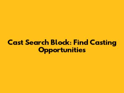 Cast Search Block: Find Casting Opportunities