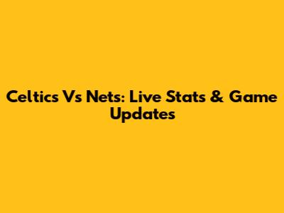 Celtics Vs Nets: Live Stats & Game Updates