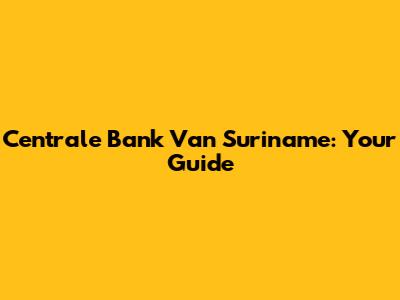 Centrale Bank Van Suriname: Your Guide