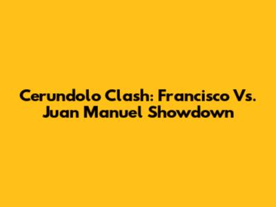 Cerundolo Clash: Francisco Vs. Juan Manuel Showdown