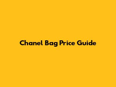 Chanel Bag Price Guide