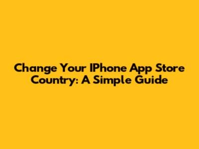 Change Your IPhone App Store Country: A Simple Guide