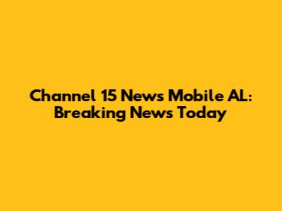 Channel 15 News Mobile AL: Breaking News Today