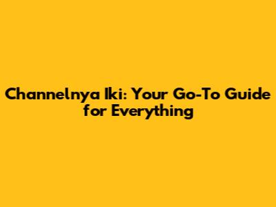Channelnya Iki: Your Go-To Guide for Everything