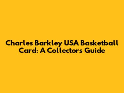 Charles Barkley USA Basketball Card: A Collector's Guide