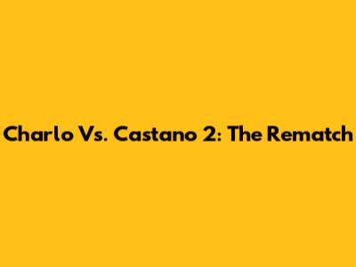 Charlo Vs. Castano 2: The Rematch