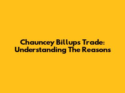 Chauncey Billups' Trade: Understanding The Reasons