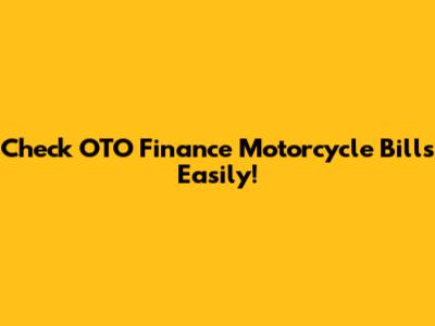 Check OTO Finance Motorcycle Bills Easily!