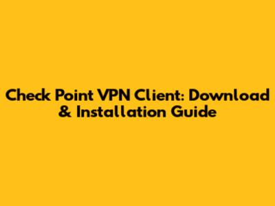 Check Point VPN Client: Download & Installation Guide
