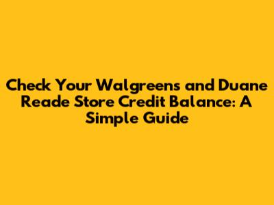 Check Your Walgreens and Duane Reade Store Credit Balance: A Simple Guide