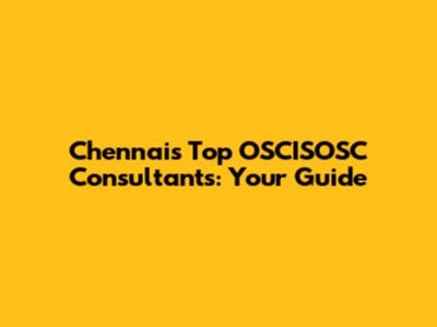 Chennai's Top OSCISOSC Consultants: Your Guide