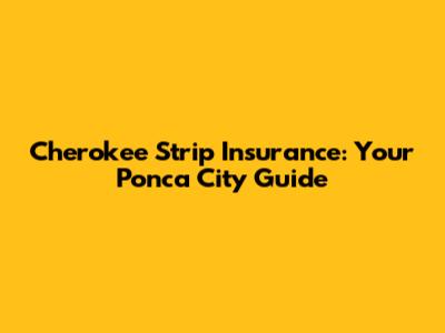 Cherokee Strip Insurance: Your Ponca City Guide