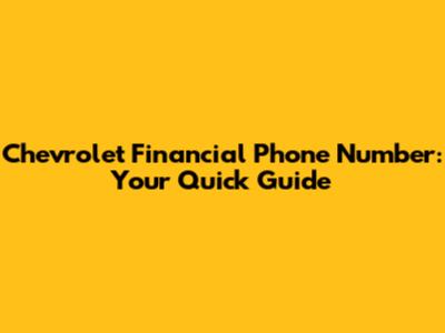 Chevrolet Financial Phone Number: Your Quick Guide