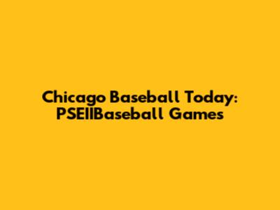 Chicago Baseball Today: PSEIIBaseball Games