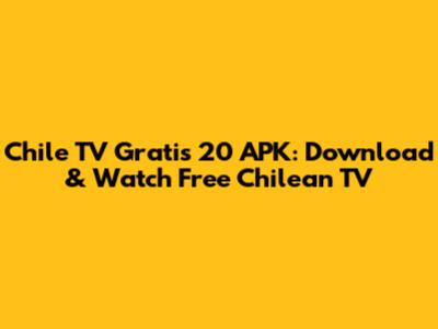 Chile TV Gratis 20 APK: Download & Watch Free Chilean TV