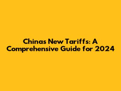 China's New Tariffs: A Comprehensive Guide for 2024