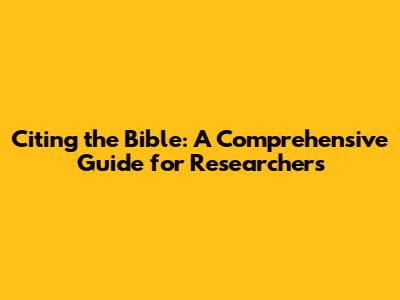 Citing the Bible: A Comprehensive Guide for Researchers