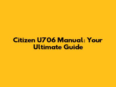 Citizen U706 Manual: Your Ultimate Guide