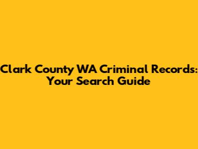 Clark County WA Criminal Records: Your Search Guide