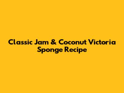 Classic Jam & Coconut Victoria Sponge Recipe