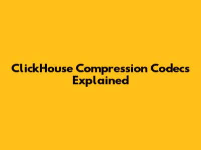 ClickHouse Compression Codecs Explained