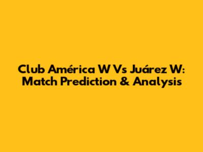 Club América W Vs Juárez W: Match Prediction & Analysis