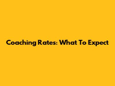 Coaching Rates: What To Expect