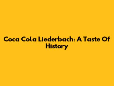 Coca Cola Liederbach: A Taste Of History