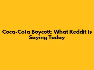 Coca-Cola Boycott: What Reddit Is Saying Today