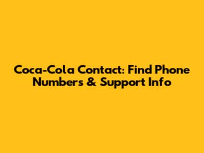 Coca-Cola Contact: Find Phone Numbers & Support Info