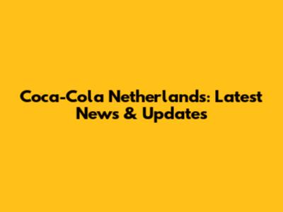 Coca-Cola Netherlands: Latest News & Updates