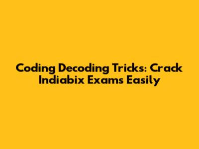 Coding Decoding Tricks: Crack Indiabix Exams Easily