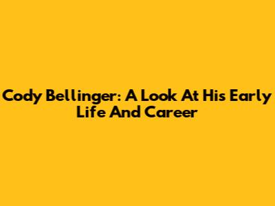 Cody Bellinger: A Look At His Early Life And Career