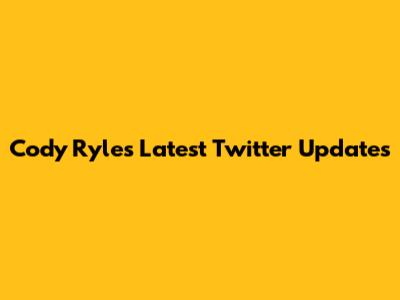 Cody Ryle's Latest Twitter Updates