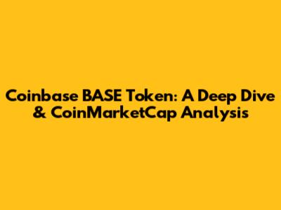 Coinbase BASE Token: A Deep Dive & CoinMarketCap Analysis