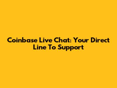 Coinbase Live Chat: Your Direct Line To Support
