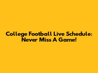 College Football Live Schedule: Never Miss A Game!