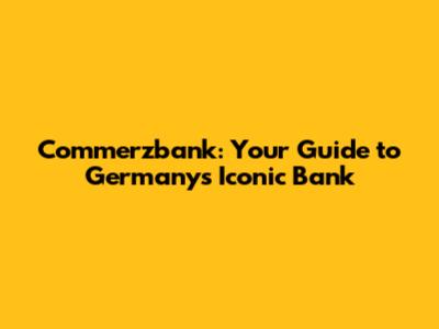 Commerzbank: Your Guide to Germany's Iconic Bank