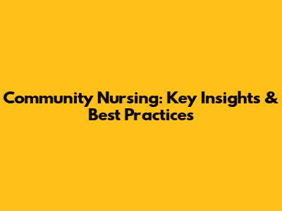 Community Nursing: Key Insights & Best Practices